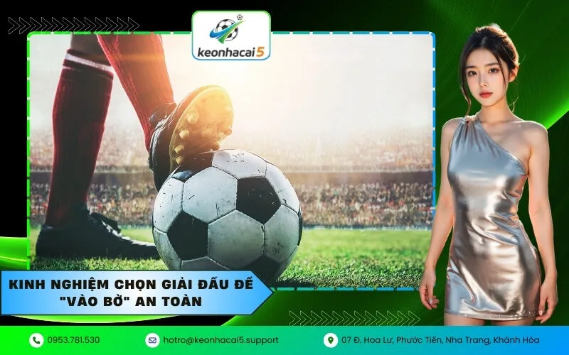 Kinh nghiệm chọn giải đấu để "vào bờ" an toàn