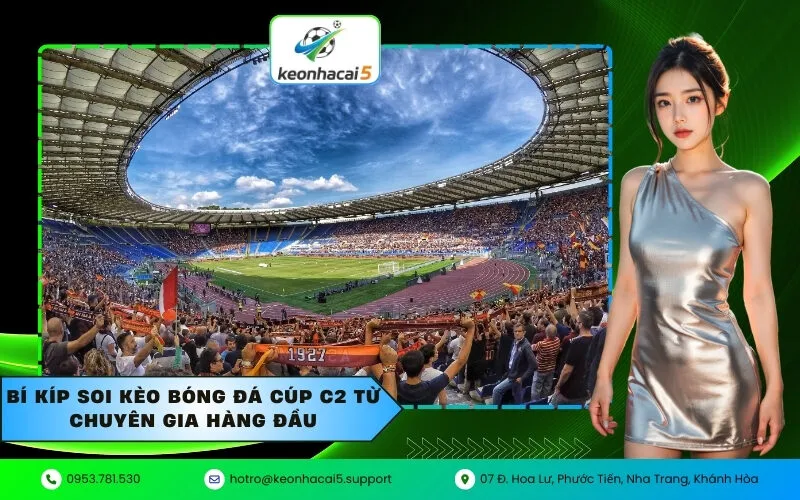 Bí kíp soi kèo bóng đá cúp C2 từ chuyên gia hàng đầu