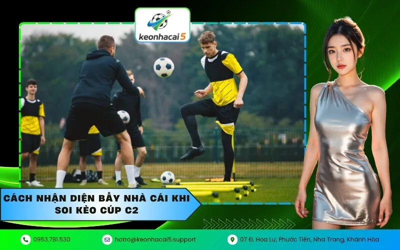 Cách nhận diện bẫy nhà cái khi soi kèo cúp C2
