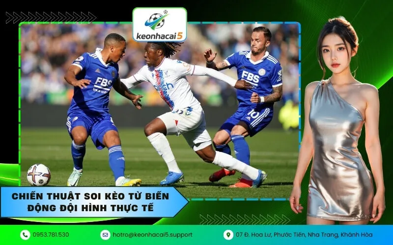 Chiến thuật soi kèo từ biến động đội hình thực tế