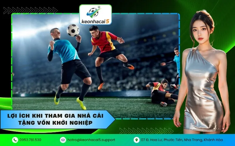 Lợi ích khi tham gia nhà cái tặng vốn khởi nghiệp