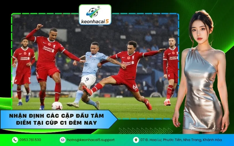 Nhận định các cặp đấu tâm điểm tại cúp C1 đêm nay