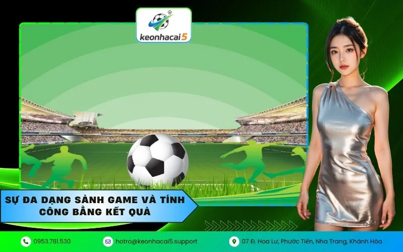 Sự đa dạng sảnh game và tính công bằng kết quả