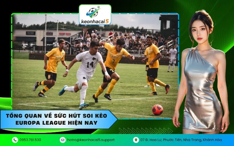 Tổng quan về sức hút soi kèo Europa League hiện nay