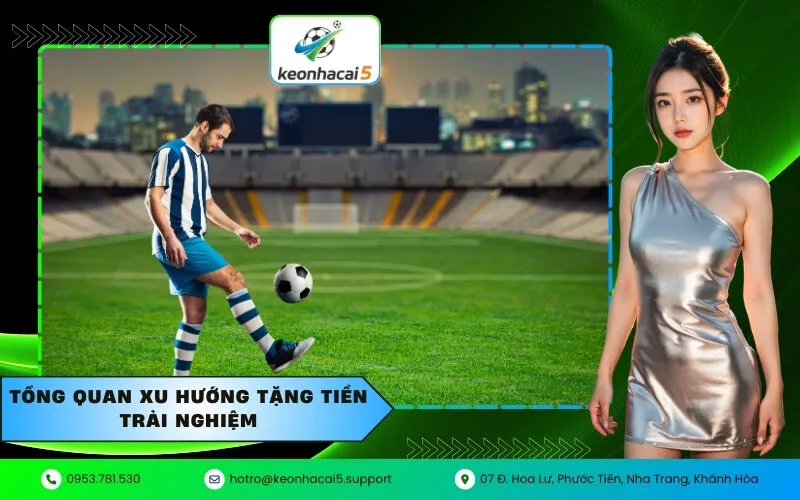 Tổng quan xu hướng tặng tiền trải nghiệm