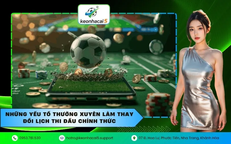 Những yếu tố thường xuyên làm thay đổi lịch thi đấu chính thức