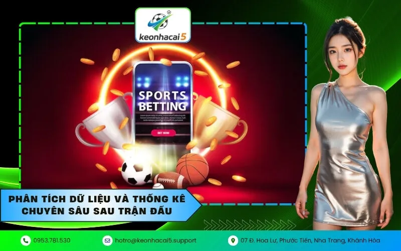 Phân tích dữ liệu và thống kê chuyên sâu sau trận đấu